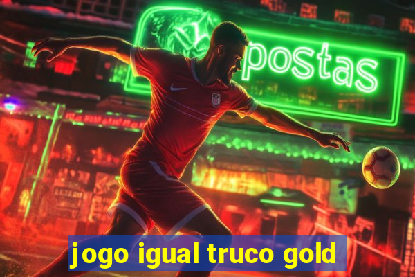 jogo igual truco gold